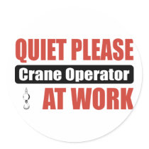 Quiet Please Crane Operator At Work stickers
