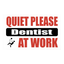 Quiet Please Dentist At Work posters by busybrain Quiet Please Dentist At Work posters
