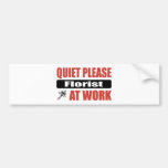 Quiet Please Florist At Work Bumper Stickers