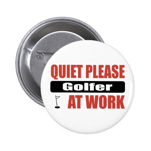 Quiet Please Golfer At Work Buttons