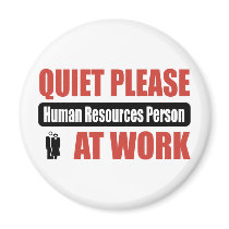 Quiet Please Human Resources Person At Work magnets by busybrain Quiet Please Human Resources Person At Work magnets