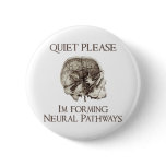Quiet Please: I'm Forming Neural Pathways Button