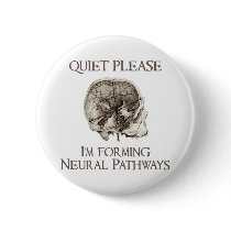 Quiet Please: I'm Forming Neural Pathways Button