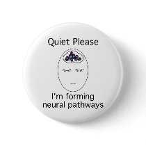 Quiet Please: I'm forming neural pathways Pins