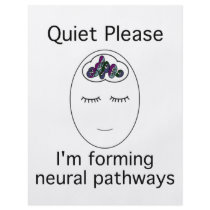 Quiet Please: I'm forming neural pathways Full Color Flyer
