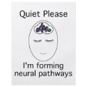 Quiet Please: I'm forming neural pathways flyers