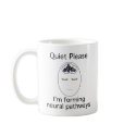 Quiet Please: I'm forming neural pathways mugs