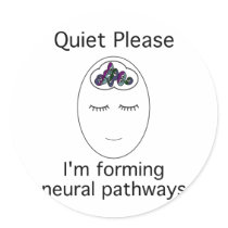 Quiet Please: I'm forming neural pathways Stickers