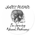 Quiet Please: I'm Forming Neural Pathways stickers