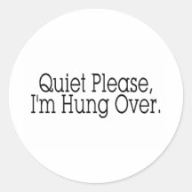 Quiet Please I'm Hung Over Round Stickers