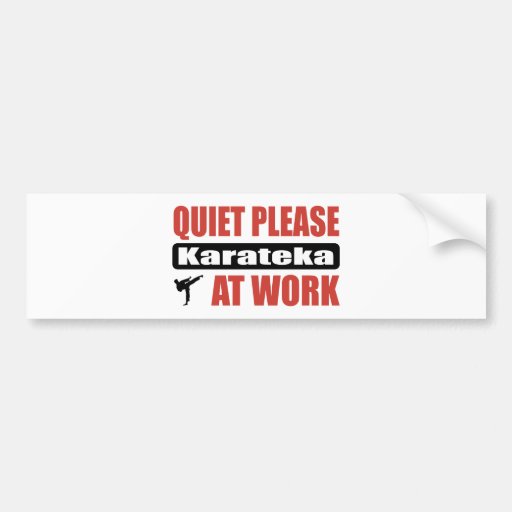 Quiet Please Karateka At Work Bumper Stickers