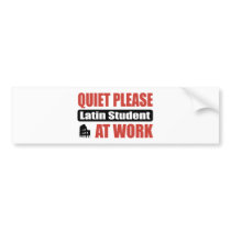 Quiet Please Latin Student At Work bumper stickers