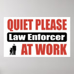 Quiet Please Law Enforcer At Work Posters