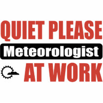 Quiet Please Meteorologist At Work Cut Out