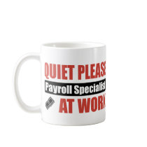 Quiet Please Payroll Specialist At Work Coffee Mug