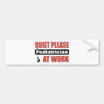 Quiet Please Pediatrician At Work Bumper Sticker