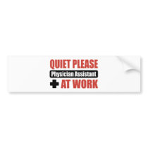 Quiet Please Physician Assistant At Work bumper stickers