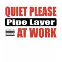 Quiet Please Pipe Layer At Work t-shirts