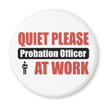 Quiet Please Probation Officer At Work magnets