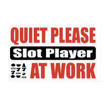 Quiet Please Slot Player At Work posters by busybrain Quiet Please Slot Player At Work posters
