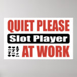 Quiet Please Slot Player At Work Posters