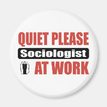 Quiet Please Sociologist At Work Fridge Magnet