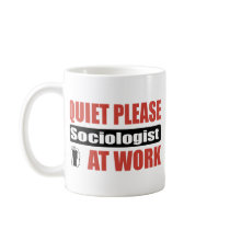 Quiet Please Sociologist At Work mugs by busybrain Quiet Please Sociologist At Work mugs