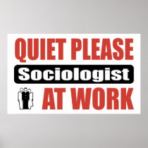 Quiet Please Sociologist At Work Posters