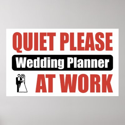 http://rlv.zcache.com/quiet_please_wedding_planner_at_work_poster-ra711d4adbf79443a92445ee5131cf7ea_z0x_400.jpg