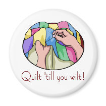 Quilt till you Wilt T-shirts and Gifts. magnets