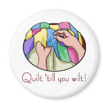 Quilt till you Wilt T-shirts and Gifts. magnets