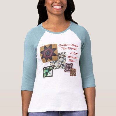 Quilters make the world a lot warmer place tees