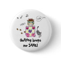 Quilting keeps me SANE! Button by rosaamarilla Quilting keeps me SANE! Button