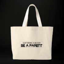 Quit Being A Buddy, Be A Parent bags
