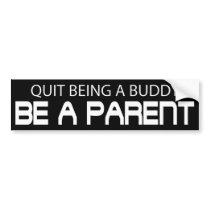 Quit Being A Buddy, Be A Parent (Die Cut)