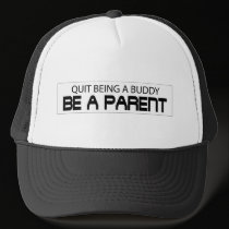 Quit Being A Buddy, Be A Parent hats