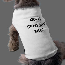 Quit Doggin' Me! pet clothing