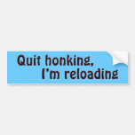 Quit honking, I’m reloading Bumper Stickers
