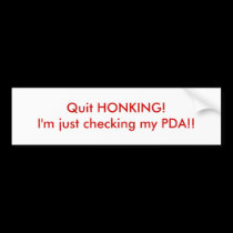 Quit Honking! I'm just checking my PDA bumper stickers by ArtByLindaLou Quit Honking! I'm just checking my PDA bumper stickers