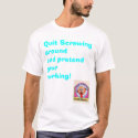 Quit screwing around t-shirts by mrcork Quit screwing around t-shirts