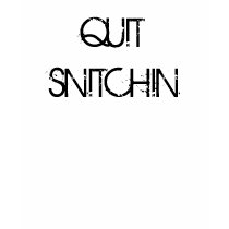 QUIT SNITCHIN t-shirts by moneymaker23 QUIT SNITCHIN t-shirts