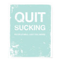 QUIT SUCKING: People Will Like You More posters
