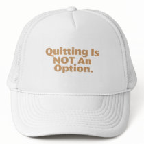Quitting Is Not An Option Hats
