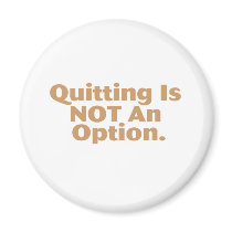 Quitting Is Not An Option Magnet