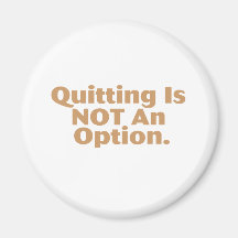 Quitting Is Not An Option Refrigerator Magnet