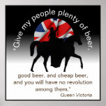 Quote of Queen Victoria, Give My People Beer Poster