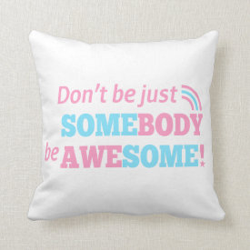 Quote to be awesome, not just somebody throw pillow