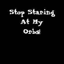 QVP Stop Staring At My Orbs! t-shirts