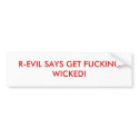 R-EVIL SAYS GET FUCKING WICKED! bumper stickers