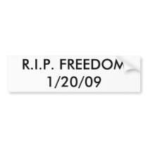 R.I.P. FREEDOM 1/20/09 bumper stickers by mharris90 R.I.P. FREEDOM 1/20/09 bumper stickers